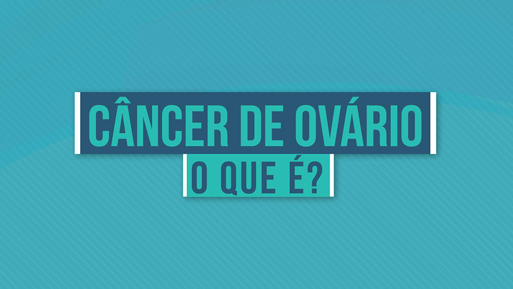 Câncer de Ovário: o que é, tipos, epidemiologia e mais! - Sanar Medicina