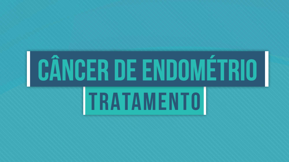 Tratamento do Câncer de Endométrio