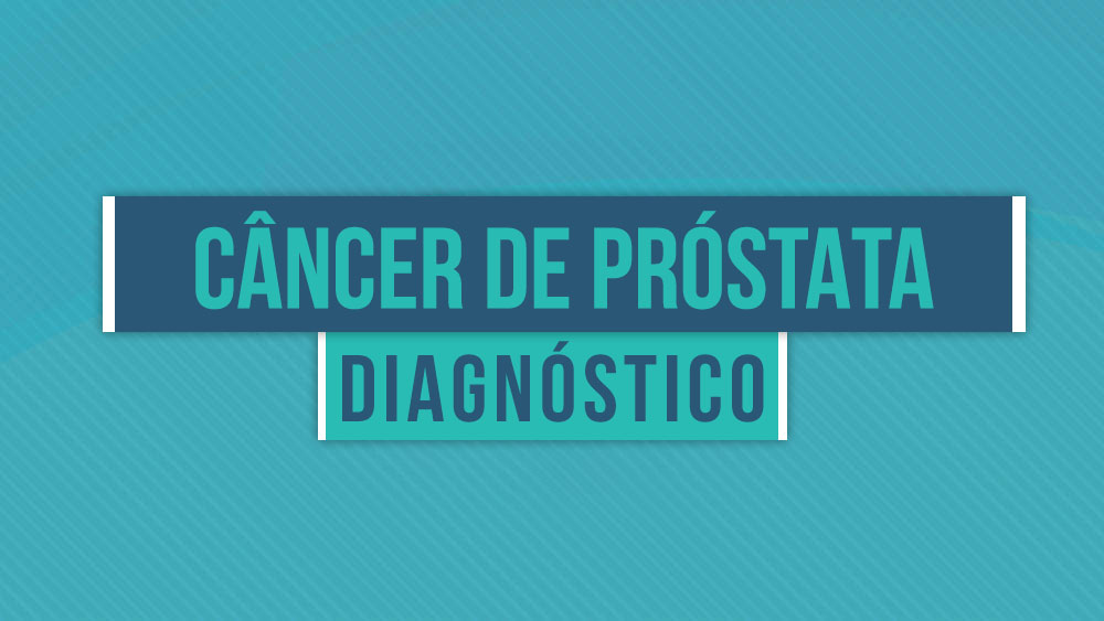 Diagnóstico do Câncer de Próstata