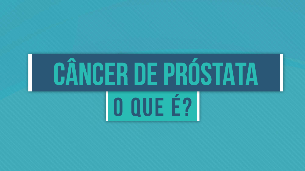 O que é Câncer de Próstata