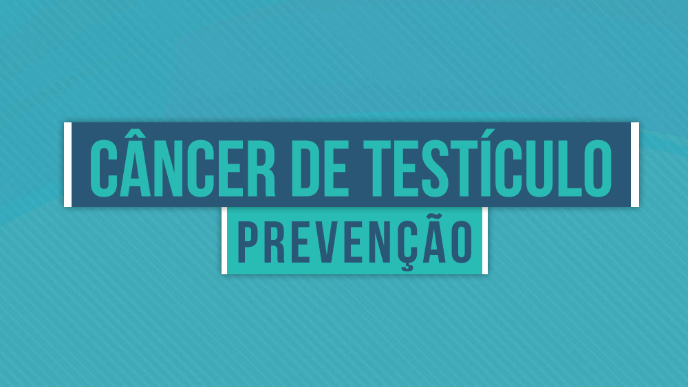 Prevenção do Câncer de Testículos
