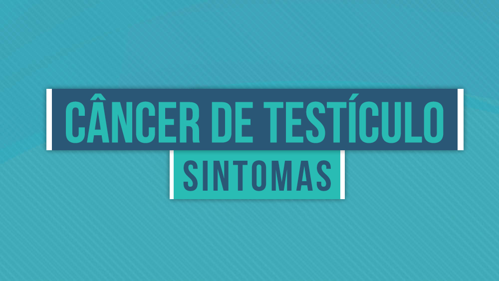 Sintomas do Câncer de Testículo