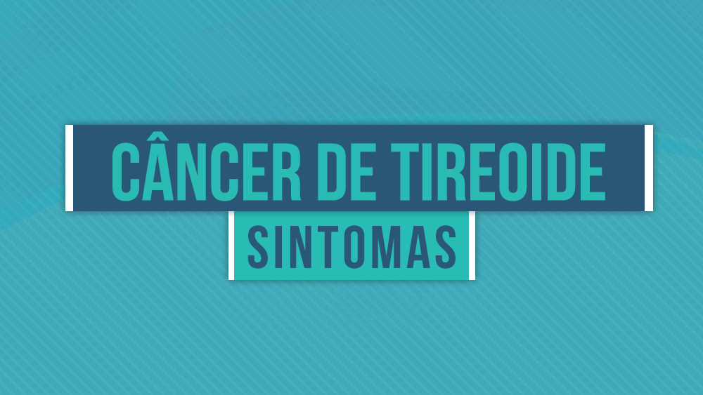 Sintomas do Câncer de Tireoide
