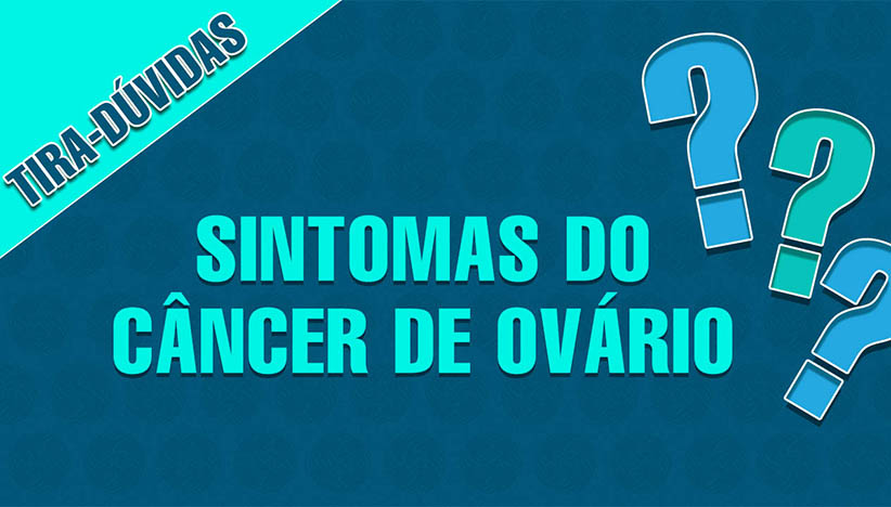 Quais os sintomas do câncer de ovário?