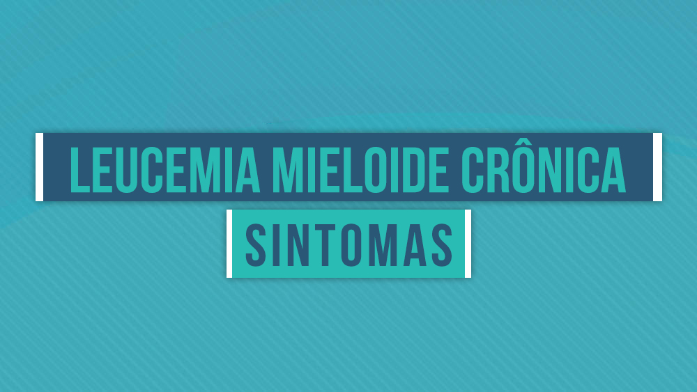 Sintomas da Leucemia Mieloide Crônica