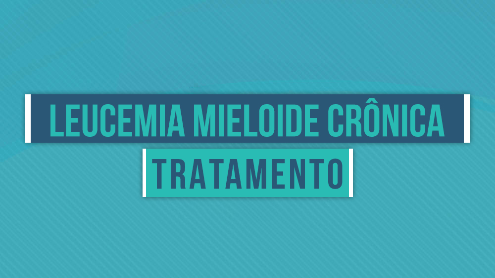 Tratamento da Leucemia Mieloide Crônica