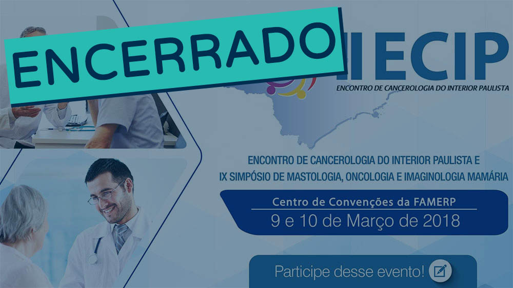 II ECIP (Encontro de Cancerologia do Interior Paulista) e XI Simpósio de Mastologia, Oncologia e Imaginologia Mamária | Março 2018