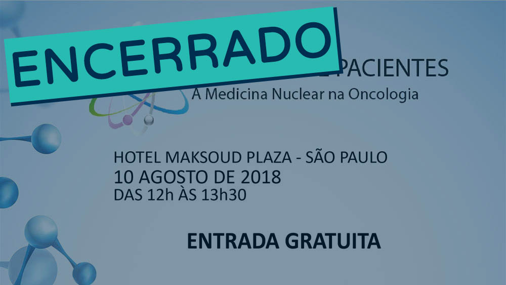 III Fórum de pacientes: A Medicina Nuclear na Oncologia | Agosto 2018