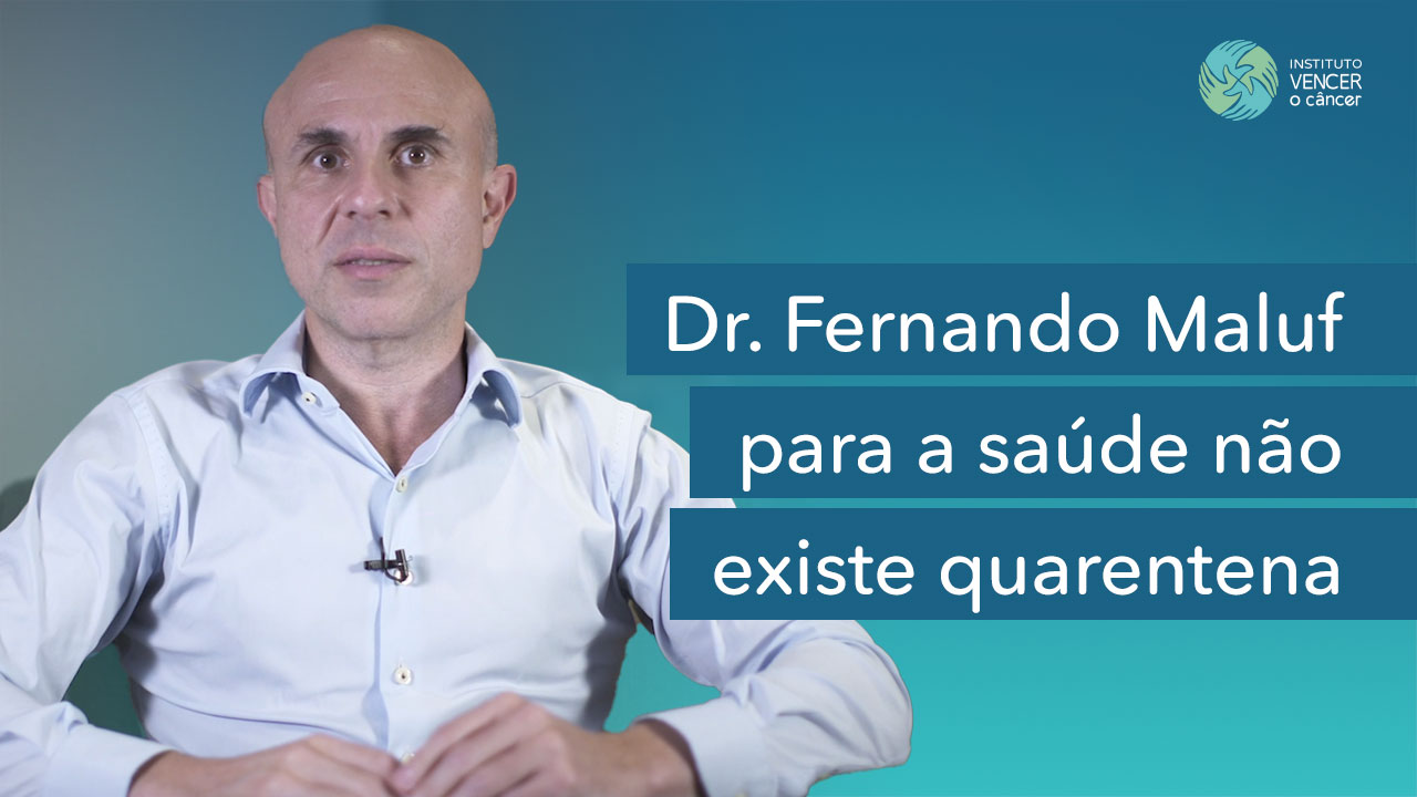 Dr. Fernando Maluf - Para a Saúde não existe Quarentena