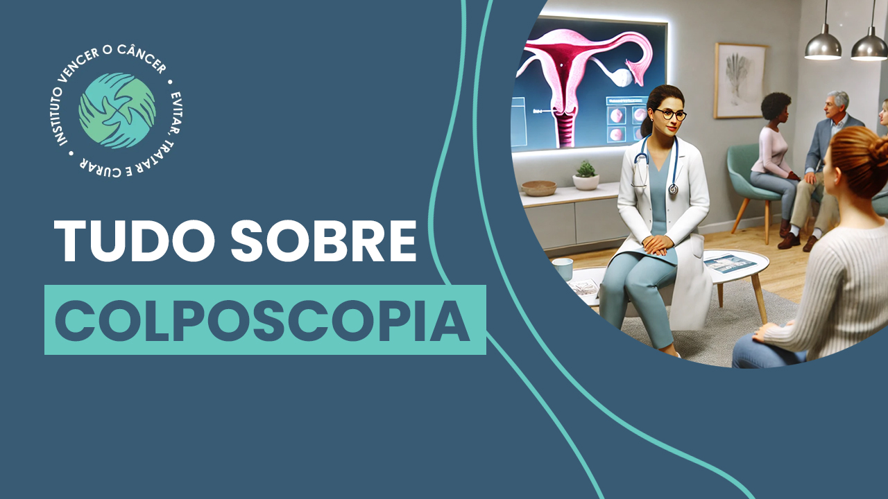 Tudo Sobre Colposcopia | Instituto Vencer O Câncer