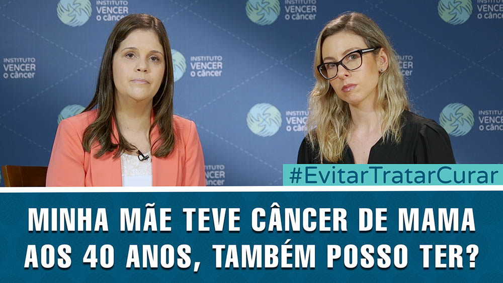 Minha mãe teve câncer de mama cedo