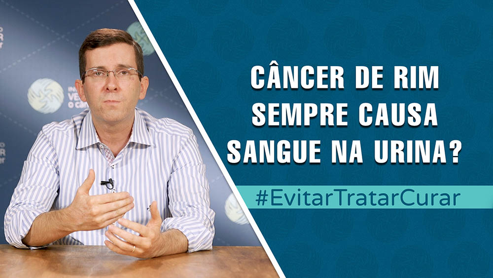 Câncer renal sempre causa sangue na urina? | Evitar Tratar Curar #66