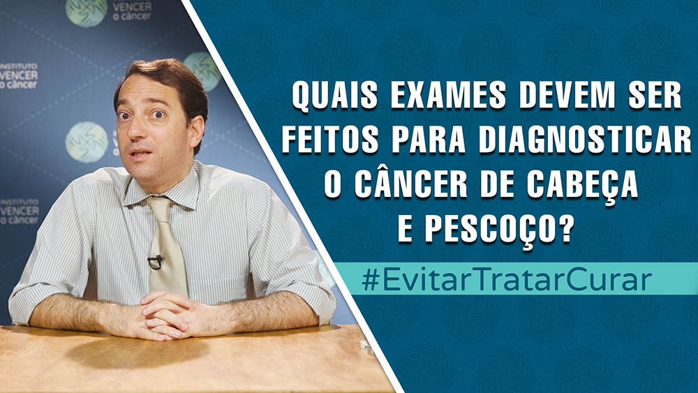 Exames no diagnóstico de câncer de cabeça e pescoço | Evitar Tratar Curar #77