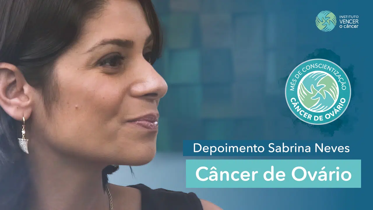 Câncer de Ovário - Depoimento Sabrina Neves