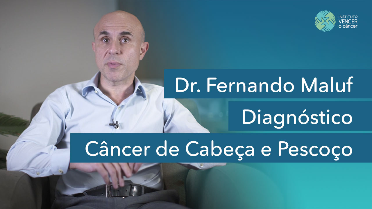 Dr. Fernando Maluf - Diagnóstico de Câncer de Cabeça e Pescoço
