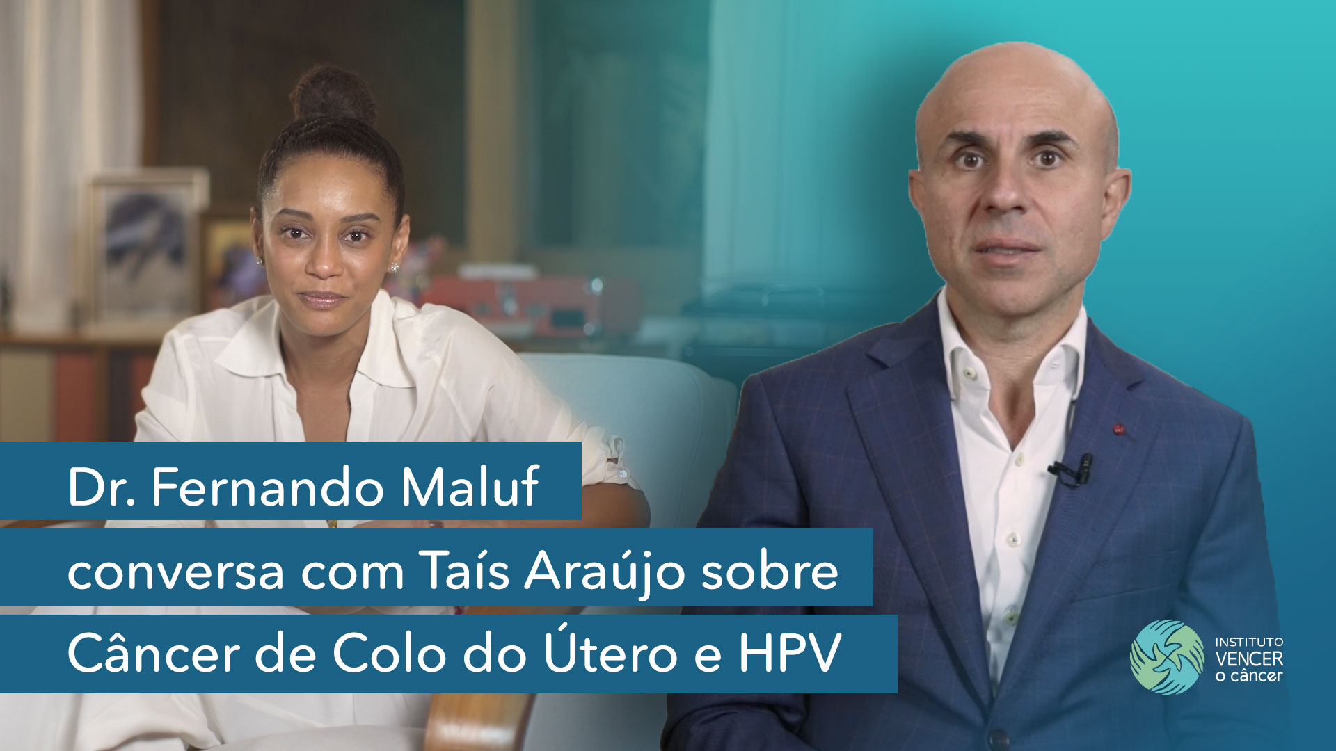 Dr. Fernando Maluf conversa com Tais Araújo sobre Câncer de Colo do Útero e HPV