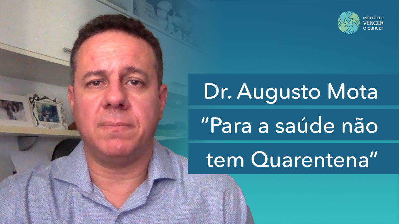 Dr. Augusto Mota - Para a Saúde não tem Quarentena