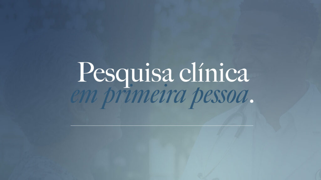 Pesquisa Clínica em Primeira Pessoa - Vencer o Câncer apresenta histórias de participantes de estudos clínicos